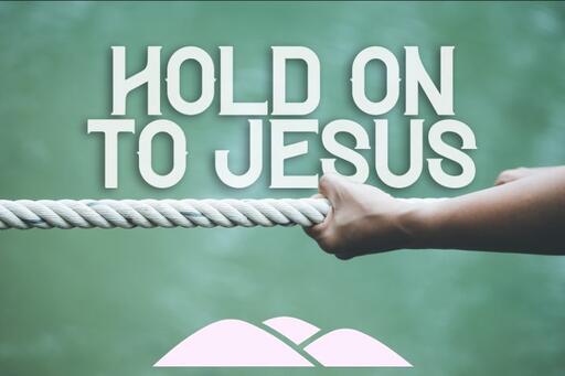 Holding Fast to God in Faith!