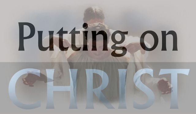 Putting on Christ!